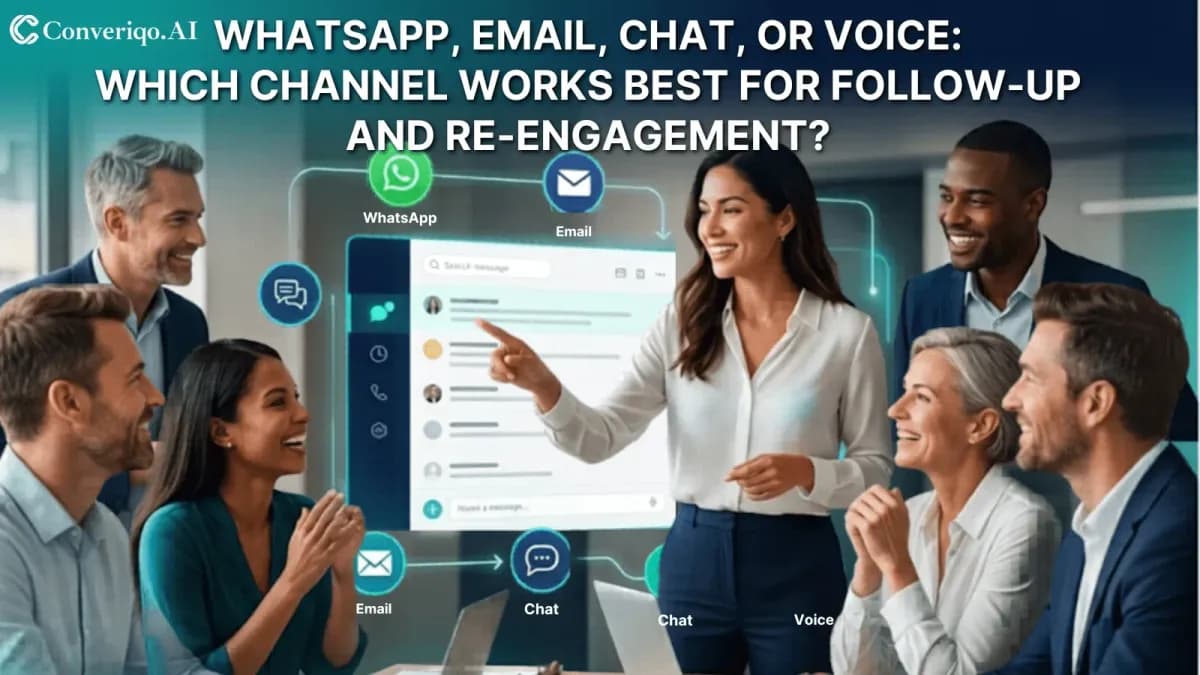 WhatsApp, Email, Chat, or Voice: Which Channel Works Best for Follow-Up and Re-Engagement?